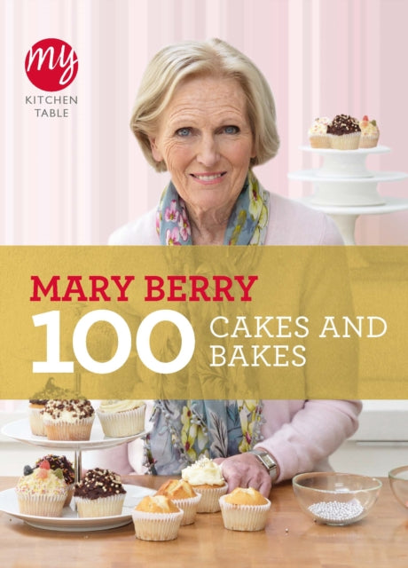 My Kitchen Table: 100 Cakes and Bakes by Mary Berry Extended Range Ebury Publishing