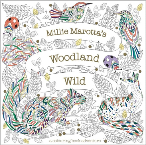 Millie Marotta's Woodland Wild: a colouring book adventure by Millie Marotta Extended Range Batsford Ltd