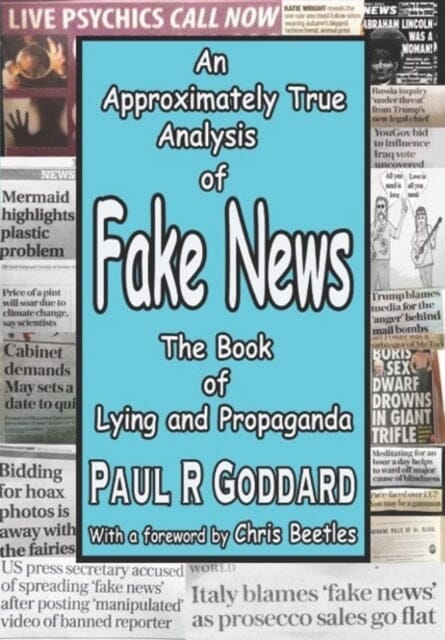 Fake News : An Approximately True Analysis of Fake News by Paul R Goddard Extended Range Clinical Press Ltd