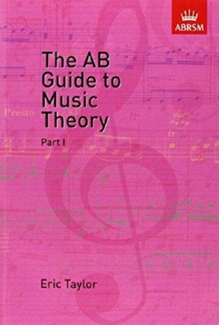 The AB Guide to Music Theory, Part I by Eric Taylor Extended Range Associated Board of the Royal Schools of Music