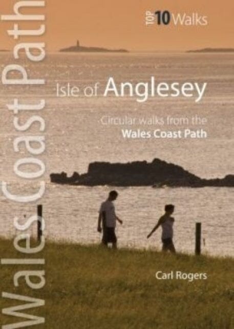 Isle of Anglesey - Top 10 Walks: Circular walks along the Wales Coast Path by Carl Rogers Extended Range Northern Eye Books