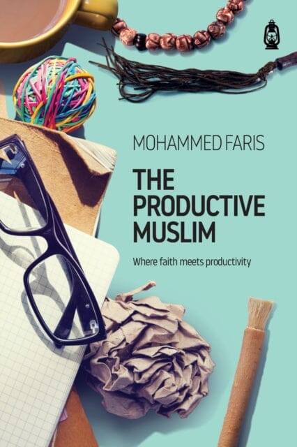 The Productive Muslim : Where Faith Meets Productivity Extended Range Claritas Books