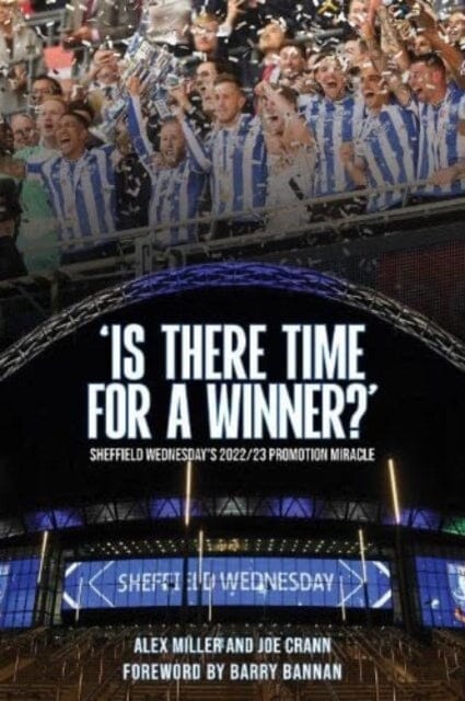 Is There Time for a Winner?' : Sheffield Wednesday's 2022/23 promotion miracle by Alex Miller Extended Range Vertical Editions