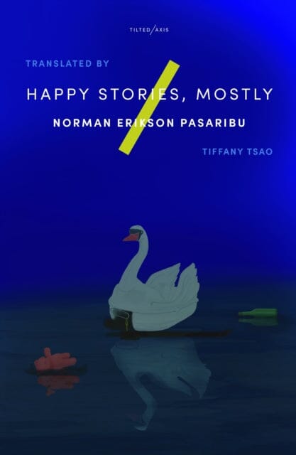 Happy Stories, Mostly by Norman Erikson Pasaribu Extended Range Tilted Axis Press