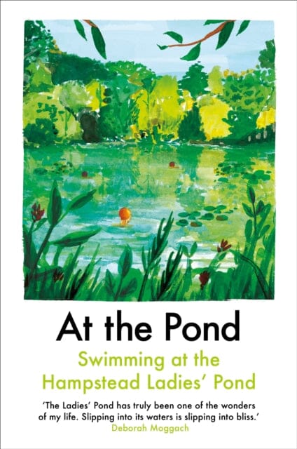 At the Pond: Swimming at the Hampstead Ladies' Pond by Margaret Drabble Extended Range Daunt Books