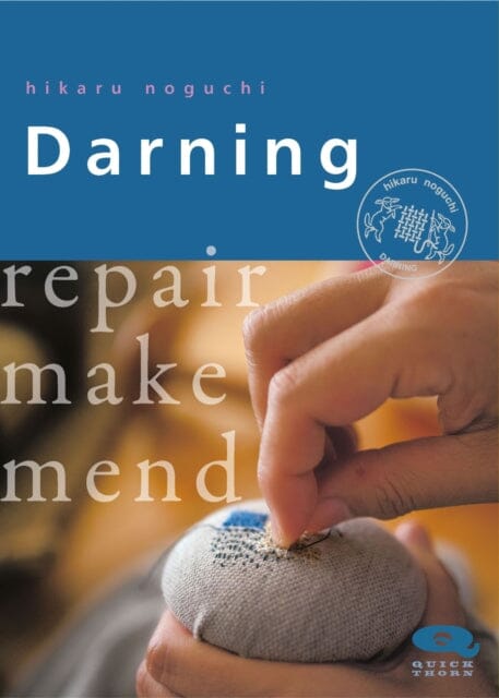 Darning: Repair Make Mend by Hikaru Noguchi Extended Range Hawthorn Press