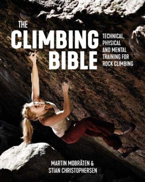 The Climbing Bible: Technical, physical and mental training for rock climbing by Martin Mobraten Extended Range Vertebrate Publishing Ltd