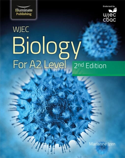 WJEC Biology for A2 Level Student Book: 2nd Edition by Marianne Izen Extended Range Illuminate Publishing
