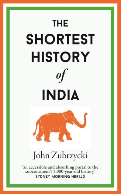 The Shortest History of India by John Zubrzycki Extended Range Old Street Publishing
