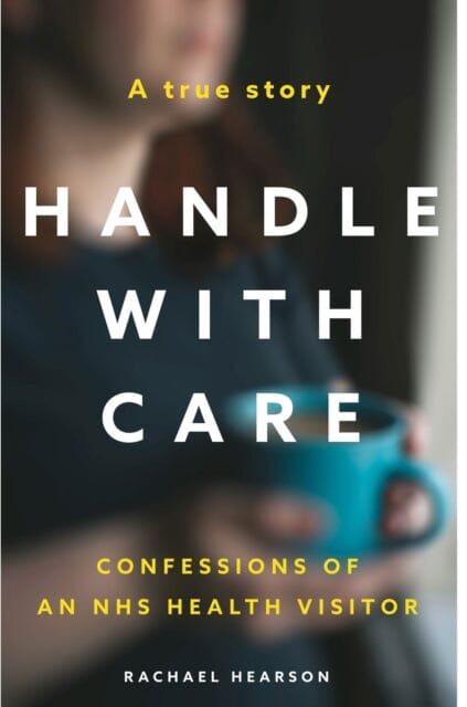 Handle With Care: Confessions of an NHS Health Visitor by Rachael Hearson Extended Range Mirror Books