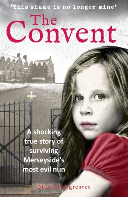 The Convent: A shocking true story of surviving the care home from hell by Marie Hargreaves Extended Range Mirror Books