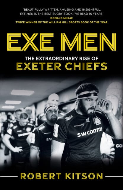 Exe Men: The Extraordinary Rise of the Exeter Chiefs by Rob Kitson Extended Range Polaris Publishing Limited