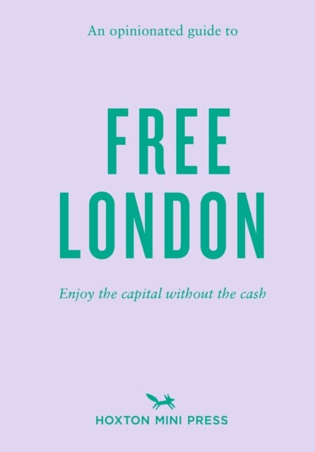 An Opinionated Guide To Free London by Emmy Watts Extended Range Hoxton Mini Press