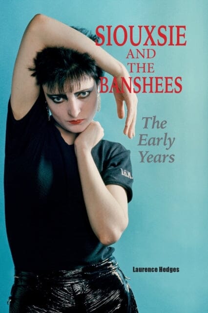Siouxsie and the Banshees - The Early Years by Laurence Hedges Extended Range Wymer Publishing