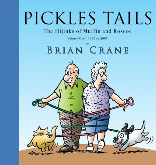 Pickles Tails Volume One : The Hijinks of Muffin & Roscoe Volume One: 1990-2007 by Brian Crane Extended Range Cameron & Company Inc