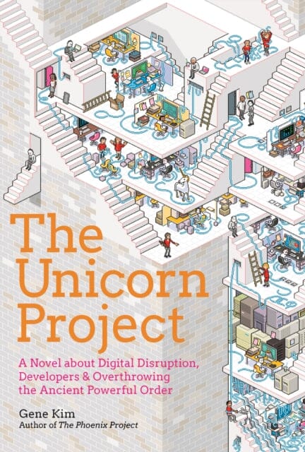 The Unicorn Project: A Novel about Developers, Digital Disruption, and Thriving in the Age of Data by Gene Kim Extended Range IT Revolution Press
