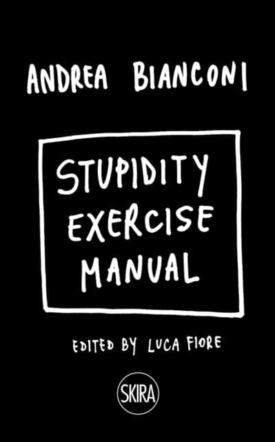 Stupidity Exercise Manual by Andrea Bianconi Extended Range Skira