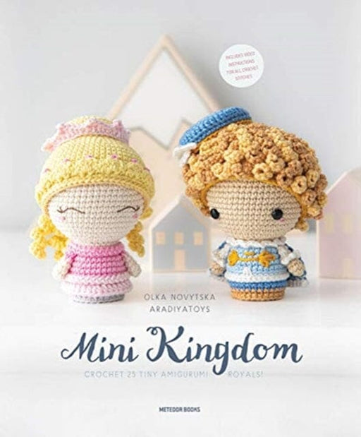 Mini Kingdom: Crochet 36 Tiny Amigurumi Royals! by Olka Novytska Extended Range Tara Enterprise
