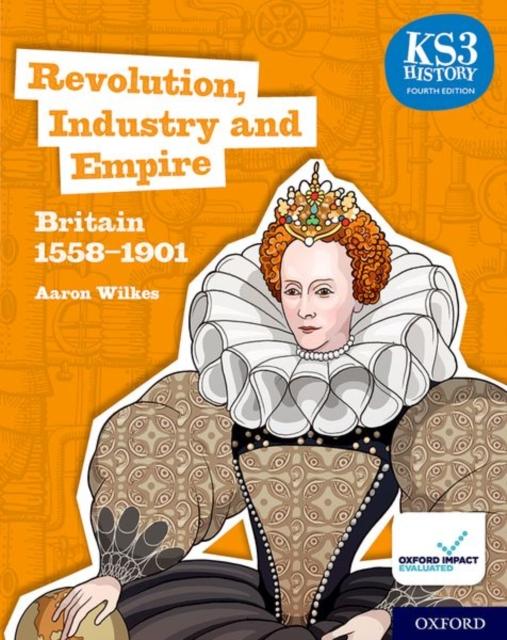 KS3 History 4th Edition: Revolution, Industry and Empire: Britain 1558-1901 Student Book Popular Titles Oxford University Press