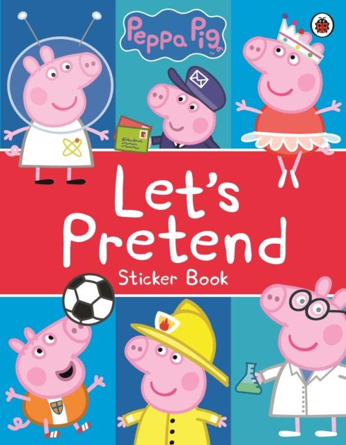 Peppa Pig: Let's Pretend! : Sticker Book Popular Titles Penguin Random House Children's UK