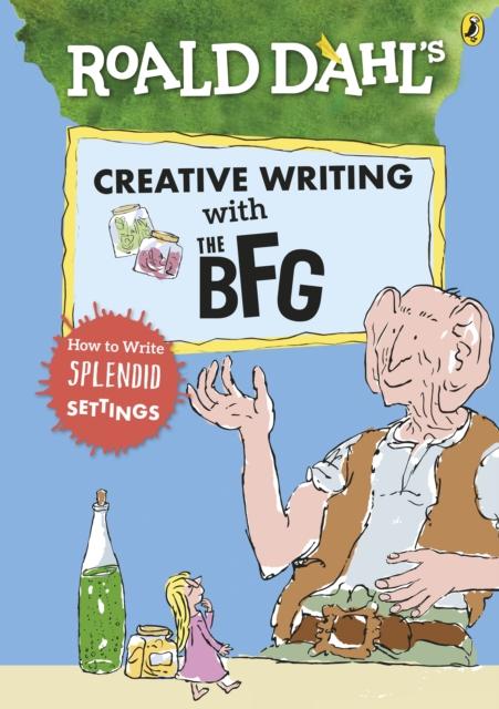 Roald Dahl's Creative Writing with The BFG: How to Write Splendid Settings Popular Titles Penguin Random House Children's UK