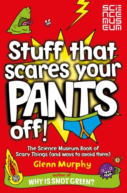 Stuff That Scares Your Pants Off! : The Science Museum Book of Scary Things (and ways to avoid them) Popular Titles Pan Macmillan
