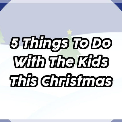 5 Things To Do With The Kids This Christmas