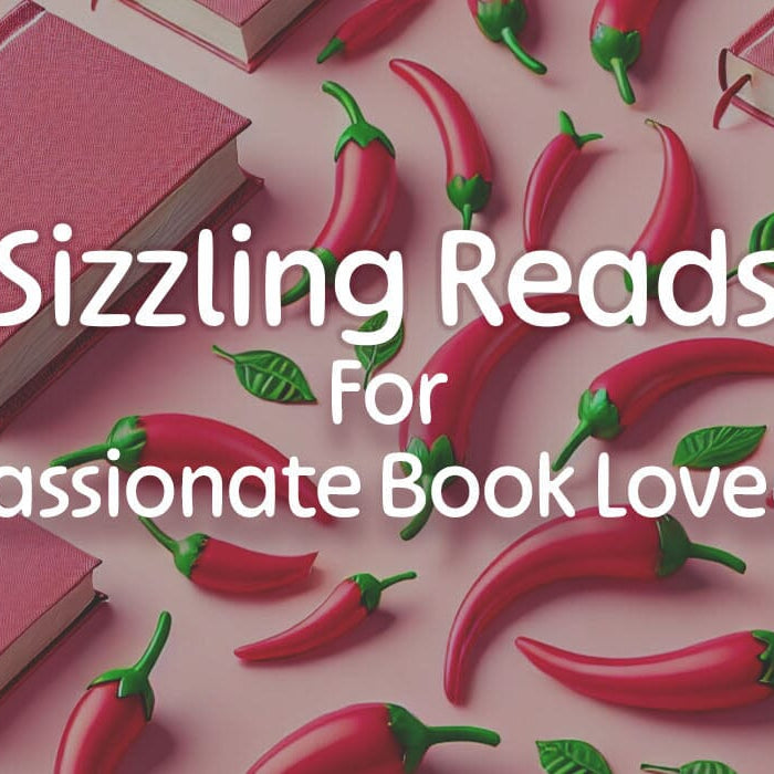 Turn Up the Heat: Sizzling Reads for Passionate Book Lovers
