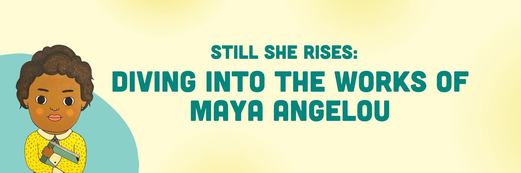 Still She Rises: Diving into the Works of Maya Angelou