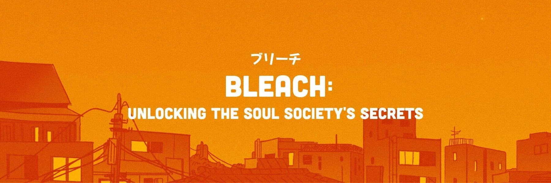 Bleach: Unlocking The Soul Society's Secrets