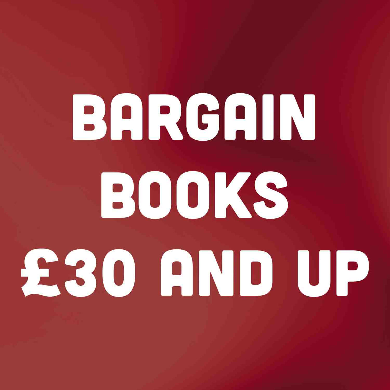 Bargain Books for £30 and Up