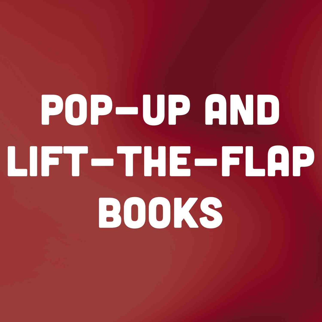 Pop-Up and Lift-the-Flap Books