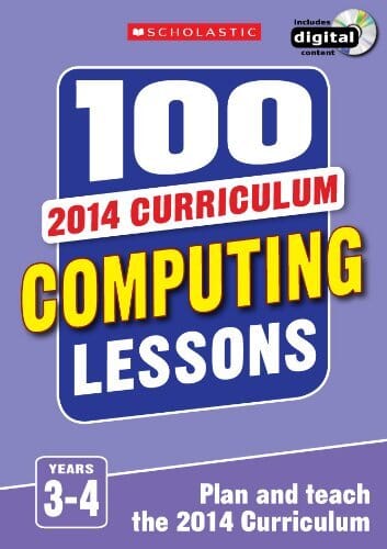 100 Computing Lessons: 2014 Curriculum (Years 3-4 ) by Steve Bunce & Zoe Ross - Ages 7-9 - Paperback 7-9 Scholastic