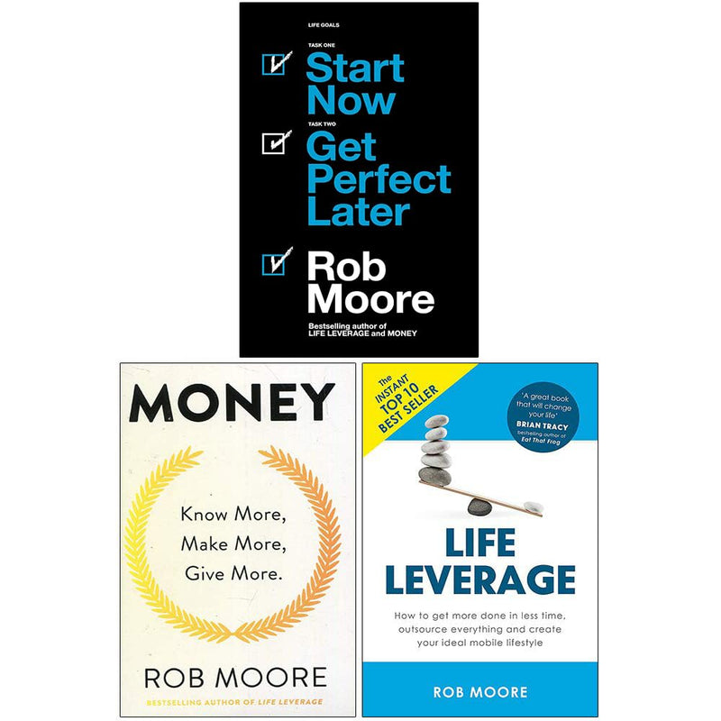 Money, Life Leverage & Start Now. Get Perfect Later: By Rob Moore 3 Books Collection Set  - Non Fiction - Paperback