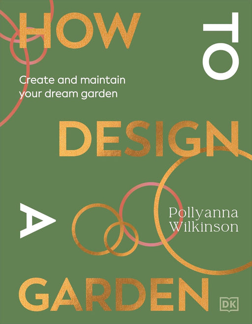 How to Design a Garden: Create and Maintain Your Dream Garden by Pollyanna Wilkinson - Non Fiction - Hardback Non-Fiction DK