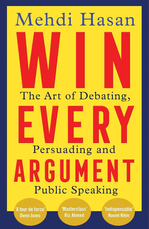 Win Every Argument: The Art of Debating, Persuading and Public Speaking by Mehdi Hasan - Non Fiction - Paperback Non-Fiction Pan Macmillan
