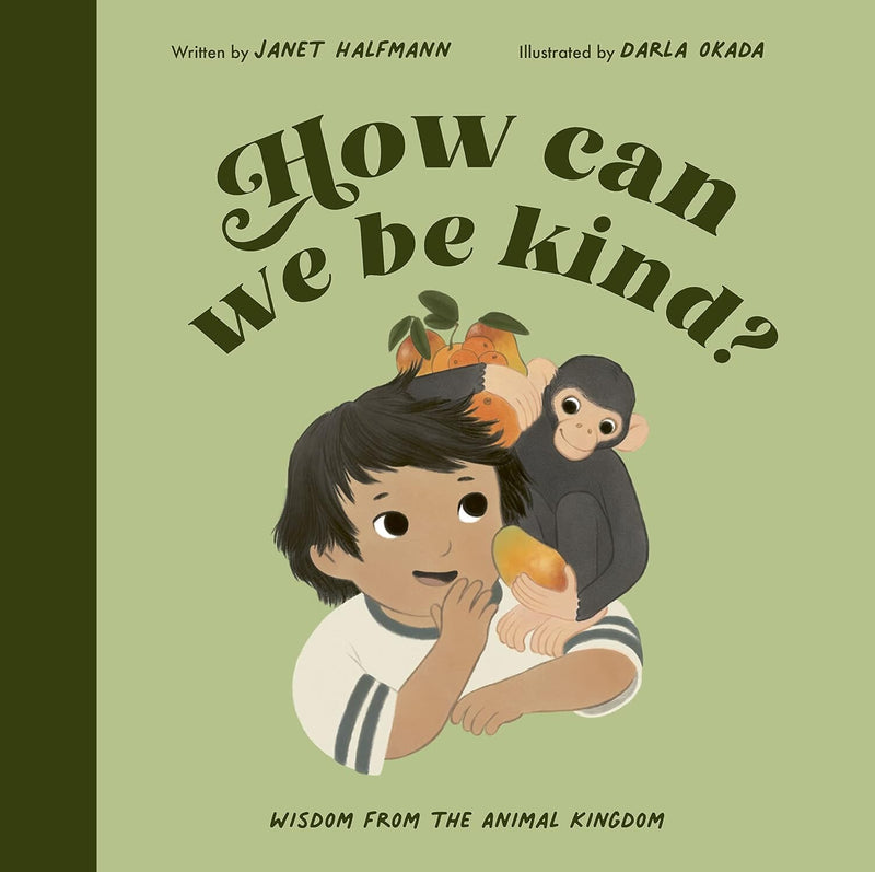How Can We Be Kind?: Wisdom from the Animal Kingdom By Janet Halfmann - Ages 0-5 - Hardback 0-5 Quarto Publishing Group USA Inc