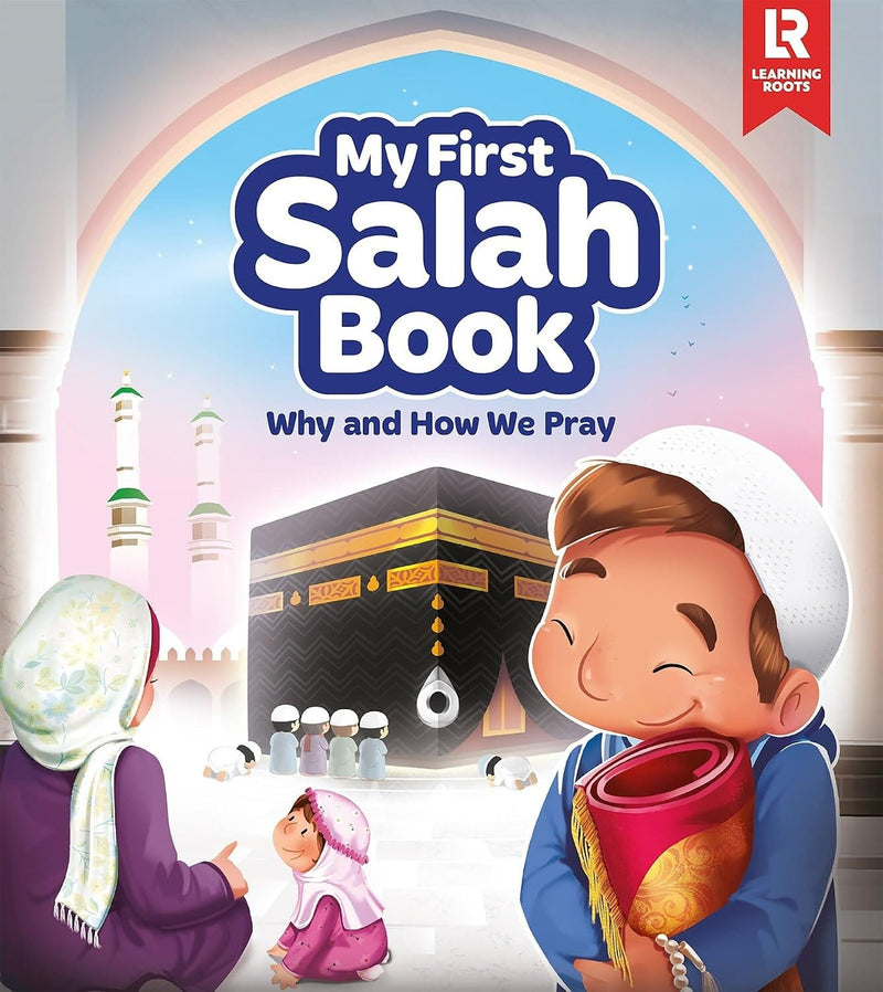 My First Salah Picture Book: Why and How We Pray by Learning Roots - Ages 7+ - Hardback 7-9 Learning Roots