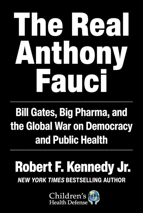 The Real Anthony Fauci : Bill Gates, Big Pharma, and the Global War on Democracy and Public Health by Robert F. KennedyJr. Extended Range Skyhorse Publishing