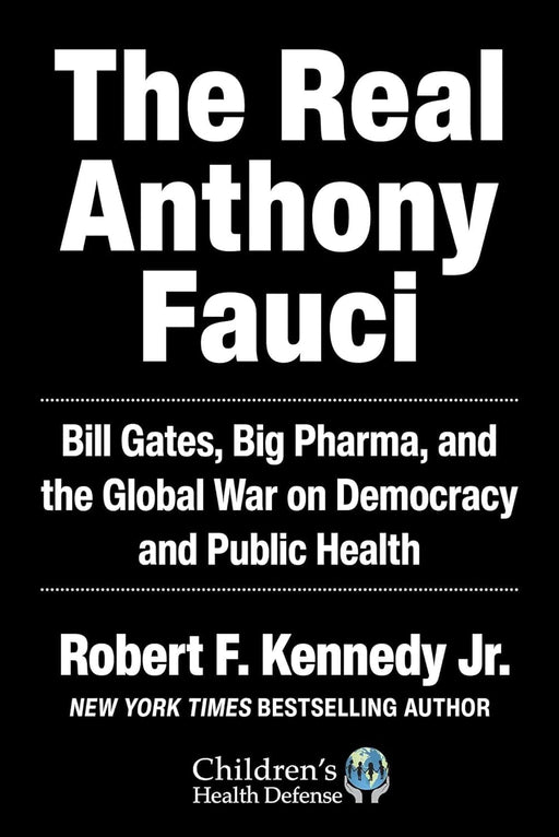 The Real Anthony Fauci : Bill Gates, Big Pharma, and the Global War on Democracy and Public Health by Robert F. KennedyJr. Extended Range Skyhorse Publishing