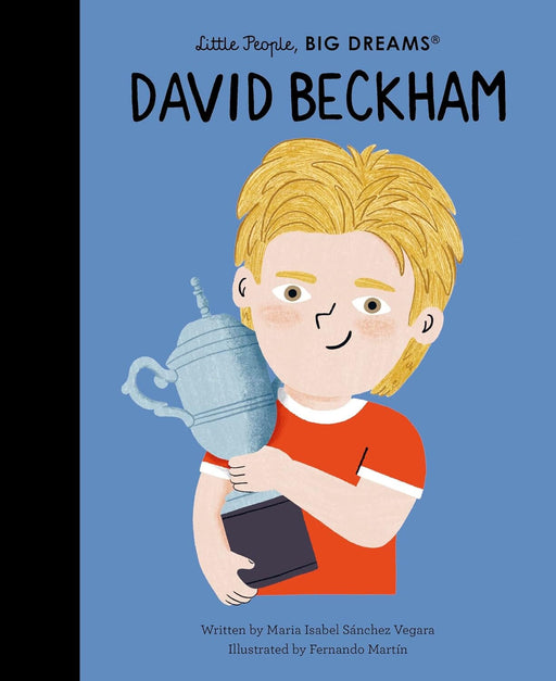 David Beckham (Little People, BIG DREAMS Series) by Maria Isabel Sanchez Vegara - Ages 6+ - Hardback 5-7 Frances Lincoln Publishers Ltd