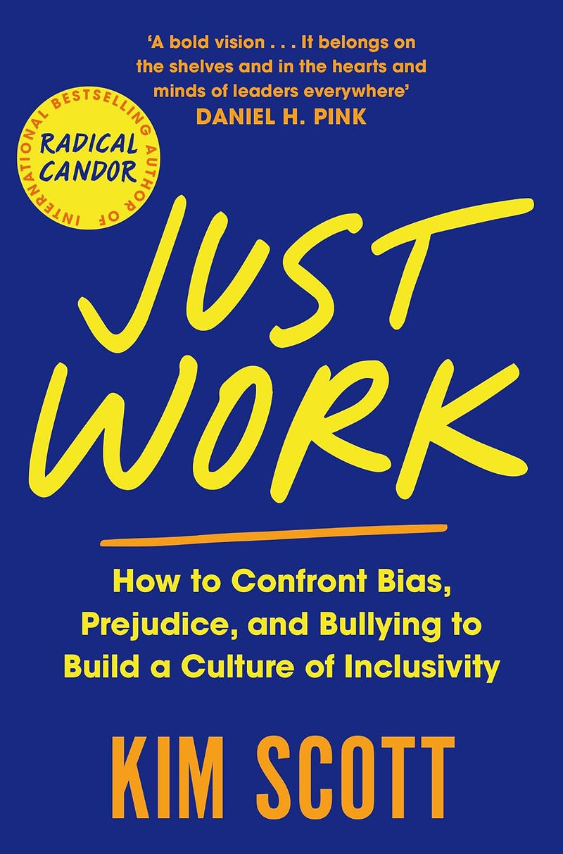 Just Work: How to Confront Bias, Prejudice and Bullying to Build a Culture of Inclusivity by Kim Scott - Non Fiction - Paperback