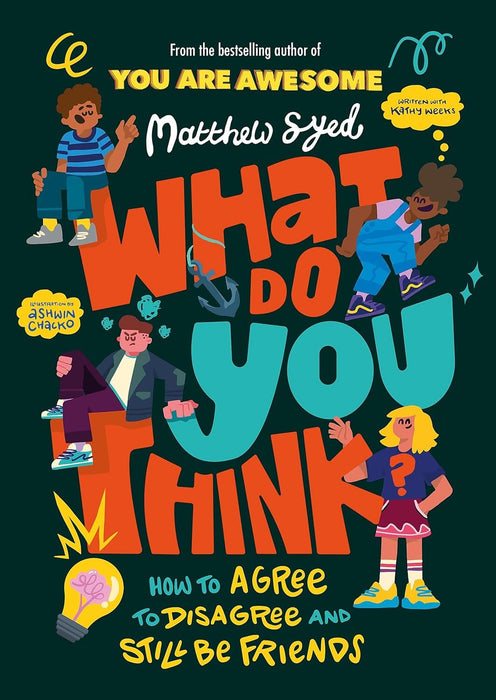 What Do YOU Think? How to agree to disagree and still be friends By Matthew Syed - Ages 9-12 - Paperback 9-14 Hachette