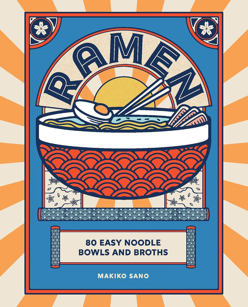 Ramen: 80 Easy Noodle Bowls and Broths by Makiko Sano - Non Fiction - Hardback