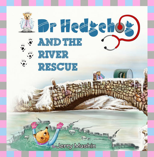 Dr Hedgehog & The River Rescue - OP by Jerry Mushin - Paperback 0-5 Sweet Cherry Publishing