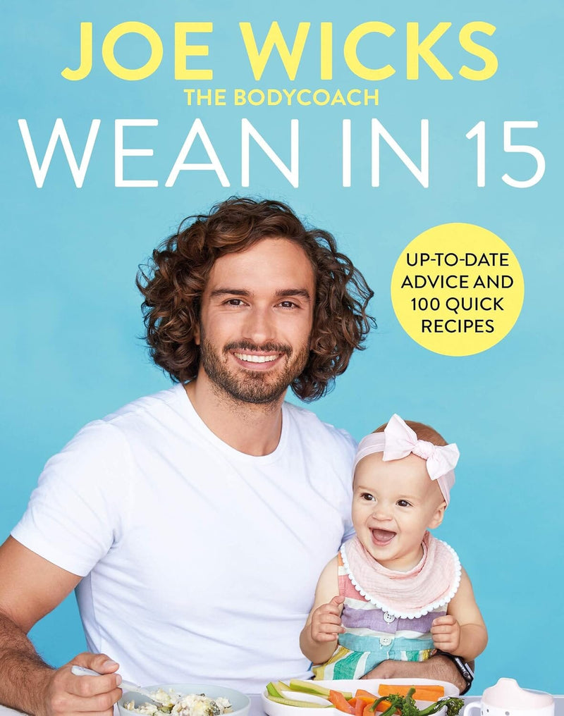 Wean in 15: Simple baby weaning advice with 100 quick and easy recipes by Joe Wicks (The BodyCoach) - Non Fiction - Hardback Non-Fiction Pan Macmillan