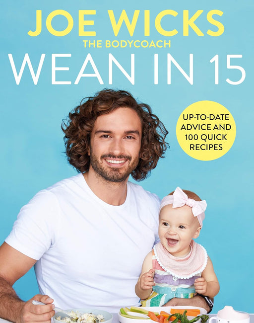 Wean in 15: Simple baby weaning advice with 100 quick and easy recipes by Joe Wicks (The BodyCoach) - Non Fiction - Hardback Non-Fiction Pan Macmillan