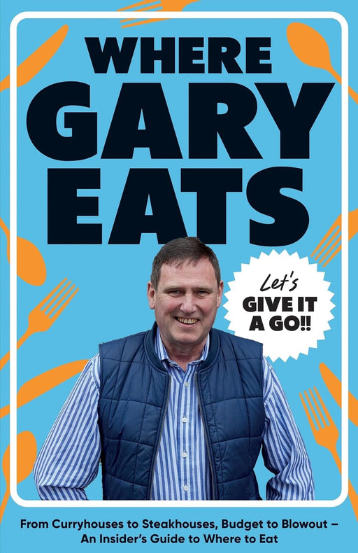 Where Gary Eats: From Curryhouses to Steakhouses, Budget to Blowout – An Insider’s Guide to Where to Eat - Non Fiction - Hardback Non-Fiction Quadrille Publishing Ltd