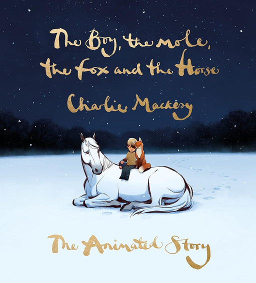 The Boy, The Mole, The Fox And The Horse: The Animated Story By Charlie Mackesy - Ages 6+ - Hardback 5-7 Ebury Publishing