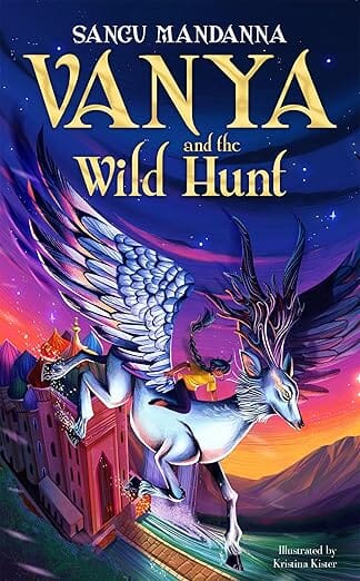 Vanya and the Wild Hunt: A Magical Fantasy Adventure by Sangu Mandanna - Ages 9+ - Paperback 9-14 Pan Macmillan